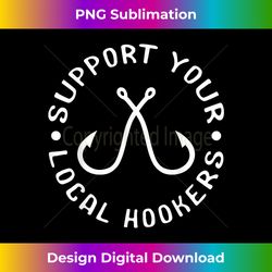 Support Your Local Hookers Fisherman Gift Idea Fishi - Chic Sublimation Digital Download - Chic, Bold, and Uncompromising