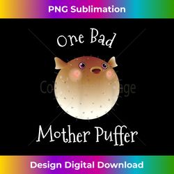 Puffer Fish Tee Shirt- One Bad Mother Puffer Pun F - Edgy Sublimation Digital File - Chic, Bold, and Uncompromising