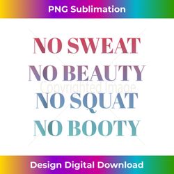 No sweat no beauty no squat no booty Tank T - Timeless PNG Sublimation Download - Elevate Your Style with Intricate Details