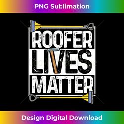 Roofer Lives Matter Funny Roofing T-Shirt Gift Idea - Artisanal Sublimation PNG File - Infuse Everyday with a Celebratory Spirit