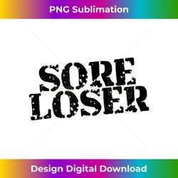 Sore Loser Tank T - Timeless PNG Sublimation Download - Chic, Bold, and Uncompromising
