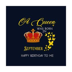 A Queen Was Born In September Happy Birthday To Me Svg, Birthday Svg, Happy Birthday Svg, September Girl Svg, Born In Se