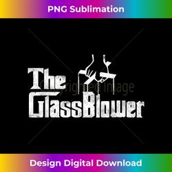 The Glassblower glass blower Blowing Funny Distressed Ts - Eco-Friendly Sublimation PNG Download - Lively and Captivating Visuals
