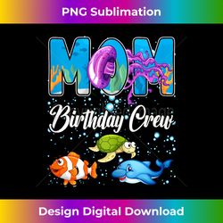 Womens Mom Birthday Crew Sea Fish Ocean Animals Aquarium Bday Par - Sophisticated PNG Sublimation File - Tailor-Made for Sublimation Craftsmanship