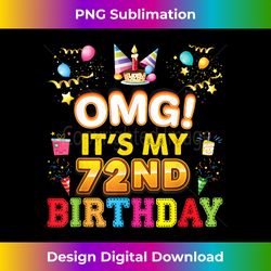 OMG It's My 72nd Birthday Happy Vintage 72 Years Old Per - Contemporary PNG Sublimation Design - Pioneer New Aesthetic Frontiers
