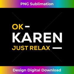 ok karen just relax  funny & hilarious karen - sublimation-optimized png file - challenge creative boundaries