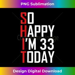 So Happy I'm 33 Years Old 1989 Funny 33rd Birthday Tank - Vibrant Sublimation Digital Download - Challenge Creative Boundaries