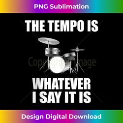 the tempo is whatever i say it is tank - chic sublimation digital download - immerse in creativity with every design