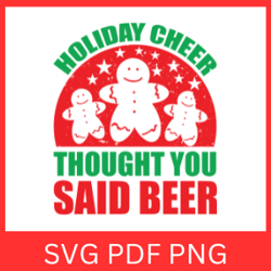 Holiday Cheer Thought You Said Beer Svg, Christmas Cheer,  Funny Christmas Svg, Beer Svg, Beer Lover, Holiday Cheer Svg