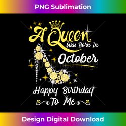 Queen was Born in October Cute Funny Happy Birthday - Sleek Sublimation PNG Download - Striking & Memorable Impressions