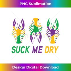 Mardi Gras Outfit Funny Suck Me Dry Crawfish Carnival P - Vibrant Sublimation Digital Download - Customize with Flair