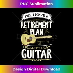 Retirement Plan Play Guitar Guitarist Music Retir - Sophisticated PNG Sublimation File - Lively and Captivating Visuals