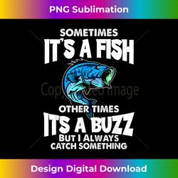 Sometimes It's A Fish Other Times Its A Buzz Gift Fis - Classic Sublimation PNG File - Immerse in Creativity with Every Design