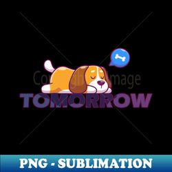Tomorrow - lazy dog - Decorative Sublimation PNG File - Capture Imagination with Every Detail