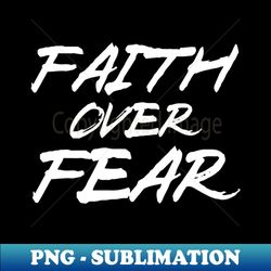 Faith Over Fear - Aesthetic Sublimation Digital File - Stunning Sublimation Graphics