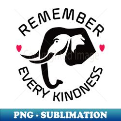 Remember Every Kindness Elephant with Hearts - High-Quality PNG Sublimation Download - Bold & Eye-catching
