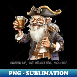 Drink Up Me Hearties Yo-Ho - Exclusive Sublimation Digital File - Fashionable and Fearless