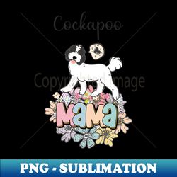 White and Black Cockapoo Mama 5 - High-Resolution PNG Sublimation File - Defying the Norms