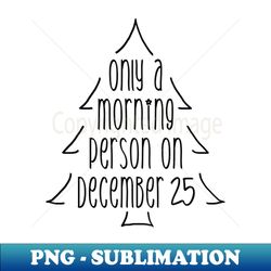 Christmas Morning Dark Text - Premium Sublimation Digital Download - Unleash Your Inner Rebellion