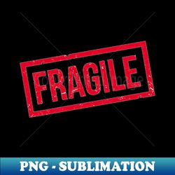 Fragile - Exclusive PNG Sublimation Download - Capture Imagination with Every Detail