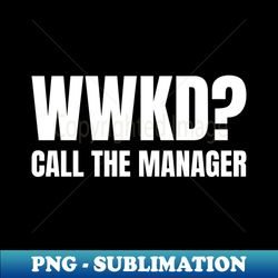 WWKD What Would Karen Do Call The Manager White Text - PNG Sublimation Digital Download - Perfect for Sublimation Mastery
