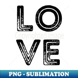 Black and White Rustic Retro Capital Letters Word LOVE - Creative Sublimation PNG Download - Boost Your Success with this Inspirational PNG Download