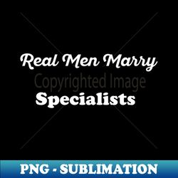 Real Men Marry Specialists Gift for Husband T-Shirt - Instant Sublimation Digital Download - Unlock Vibrant Sublimation Designs