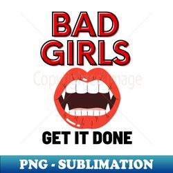 Bad Girls Get It Done - Stylish Sublimation Digital Download - Boost Your Success with this Inspirational PNG Download