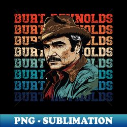 Burt Reynolds - Trendy Sublimation Digital Download - Boost Your Success with this Inspirational PNG Download