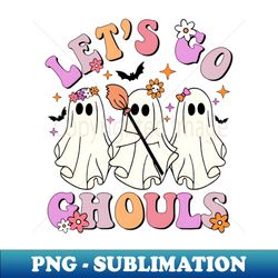 Lets Go Ghouls - Funny Halloween Ghost Costume - Creative Sublimation PNG Download - Vibrant and Eye-Catching Typography