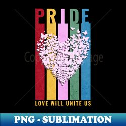 PRIDE - LOVE WILL UNITE US - Professional Sublimation Digital Download - Unlock Vibrant Sublimation Designs