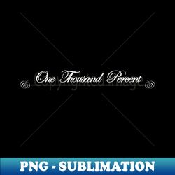 one thousand percent - PNG Transparent Sublimation File - Defying the Norms