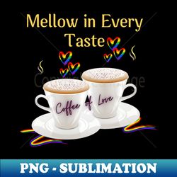 Mellow in every taste - PNG Transparent Digital Download File for Sublimation - Fashionable and Fearless