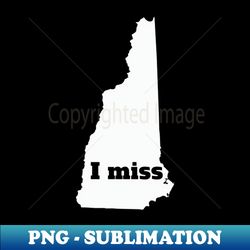 I Miss New Hampshire - My Home State - Sublimation-Ready PNG File - Create with Confidence
