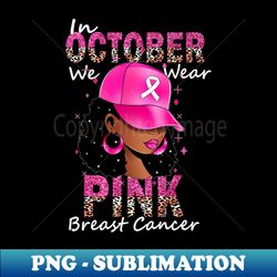 In October We Wear Pink Ribbon Breast Cancer Awareness Month - Stylish Sublimation Digital Download - Capture Imagination with Every Detail