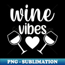 Wine Vibes Funny Wine Lover Saying - High-Quality PNG Sublimation Download - Bold & Eye-catching