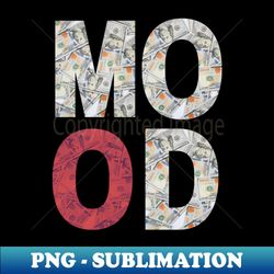 Money mood - Instant PNG Sublimation Download - Spice Up Your Sublimation Projects