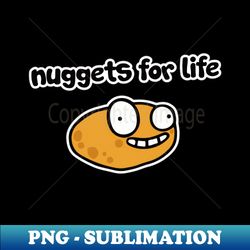 Nuggets for life - PNG Transparent Sublimation Design - Capture Imagination with Every Detail