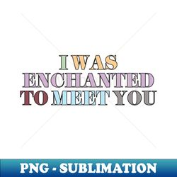 Enchanted - PNG Transparent Sublimation File - Transform Your Sublimation Creations