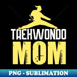TAEKWONDO MOM - Unique Sublimation PNG Download - Revolutionize Your Designs