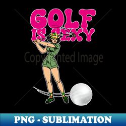 Golf is sexy vintage golf player - Retro PNG Sublimation Digital Download - Capture Imagination with Every Detail