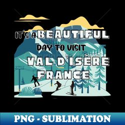 Travel to beautiful Val dIsre in France Gift ideas for the travel enthusiast available on t-shirts stickers mugs and phone cases among other things - Exclusive PNG Sublimation Download - Fashionable and Fearless