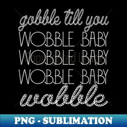 Gobble Till You Wobble Baby Tee Thanksgiving Day - Premium Sublimation Digital Download - Unleash Your Creativity