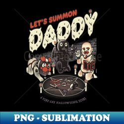 Lets Summon Daddy - Exclusive Sublimation Digital File - Enhance Your Apparel with Stunning Detail