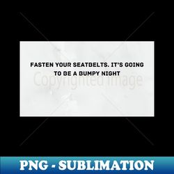 Faster your seatbelts - PNG Transparent Digital Download File for Sublimation - Instantly Transform Your Sublimation Projects