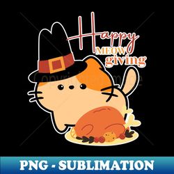 Happy Meowgiving  Cute Cat with Pilgrim Hat and Turkey - Exclusive Sublimation Digital File - Perfect for Sublimation Art