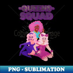 Queens Squad - Signature Sublimation PNG File - Enhance Your Apparel with Stunning Detail