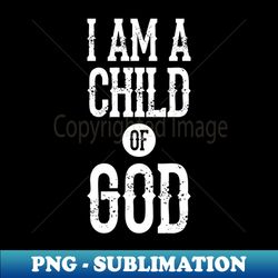 i am a child of god - professional sublimation digital download - perfect for creative projects