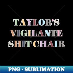 Taylors Vigilante Shit Chair - Retro PNG Sublimation Digital Download - Stunning Sublimation Graphics