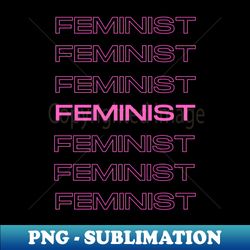 Feminist Movement Womens Rights Equal Rights - Unique Sublimation PNG Download - Perfect for Sublimation Mastery